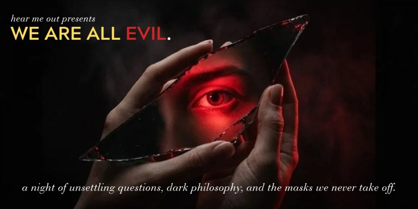 Hear Me Out... We are all evil.